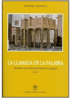 LLAMADA DE LA PALABRA. HOMILIAS CON LA DOCTRINA SOCIAL DE LA IGLESIA CICLO C (LA
