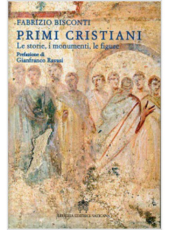 PRIMI CRISTIANI. LE STORIE, I MONUMENTI, LE FIGURE