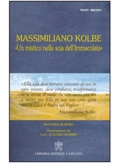 MASSIMILIANO KOLBE. «UN MISTICO NELLA SCIA DELL'IMMACOLATA»