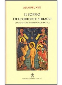 IL SOFFIO DELL'ORIENTE SIRIACO. L'ANNO LITURGICO SIRO-OCCIDENTALE