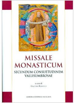 MISSALE MONASTICUM. SECUNDUM CONSUETUDINEM VALLISUMBROSAE