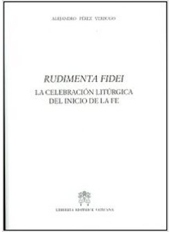 RUDIMENTA FIDEI. LA CELEBRACION LITURGICA DEL INICIO