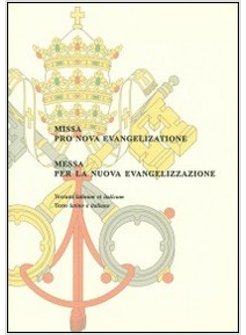 MESSA PER LA NUOVA EVANGELIZZAZIONE. EDIZIONE ITALIANA E LATINA