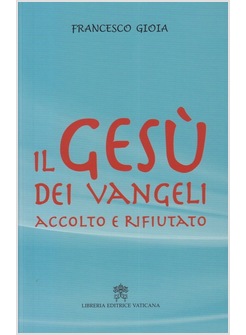 IL GESU' DEI VANGELI ACCOLTO E RIFIUTATO