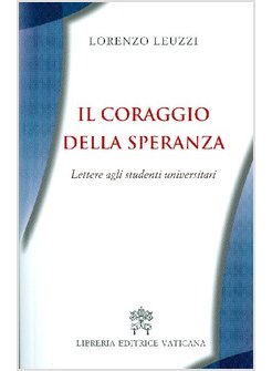 IL CORAGGIO DELLA SPERANZA. LETTERE AGLI STUDENTI UNIVERSITARI