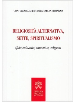 RELIGIOSITA' ALTERNATIVA, SETTE, SPIRITUALISMO. SFIDA CULTURALE, EDUCATIVA