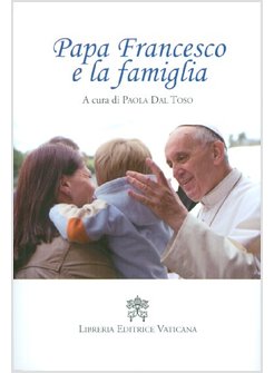 PAPA FRANCESCO E LA FAMIGLIA