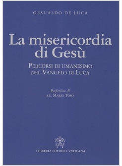 LA MISERICORDIA DI GESU'. PERCORSI DI UMANESIMO NEL VANGELO DI LUCA