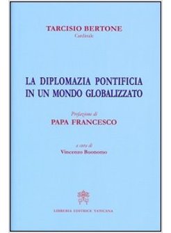 DIPLOMAZIA PONTIFICIA IN UN MONDO GLOBALIZZATO (LA)