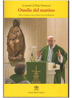 OMELIE DEL MATTINO 1 NELLA CAPPELLA DI SANTA MARTA DAL 22-03 AL 06-07-2013