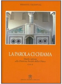 LA PAROLA CI CHIAMA. OMELIE ISPIRATE ALLA DOTTRINA SOCIALE DELLA CHIESA. CICLO A