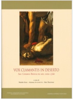 VOX CLAMANTIS IN DESERTO. SAN GIOVANNI BATTISTA TRA ARTE, STORIA E FEDE