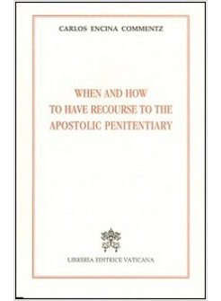 WHEN AND HOW TO HAVE RECOURSE TO THE APOSTOLIC PENITENTIARY