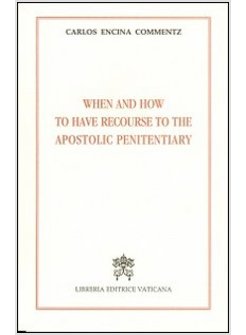 WHEN AND HOW TO HAVE RECOURSE TO THE APOSTOLIC PENITENTIARY