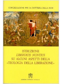 ISTRUZIONE LIBERTATIS NUNTIUS SU ALCUNI ASPETTI DELLA TEOLOGIA DELLA LIBERAZIONE