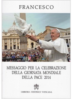 MESSAGGIO PER LA CELEBRAZIONE DELLA GIORNATA MONDIALE DELLA PACE 2014