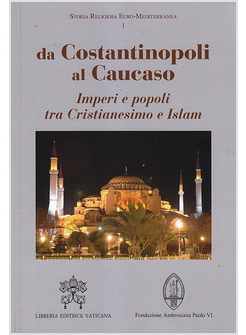 DA COSTANTINOPOLI AL CAUCASO. IMPERI E POPOLI TRA CRISTIANESIMO E ISLAM