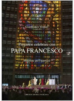 PREGARE E CELEBRARE CON PAPA FRANCESCO. PROPOSTE PER I GIOVANI