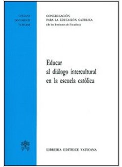 EDUCAR AL DIALOGO INTERCULTURAL EN LA ESCUELA CATO'LICA
