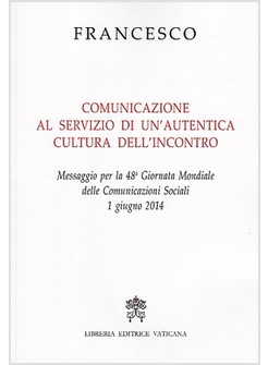 COMUNICAZIONE AL SERVIZIO DI UN'AUTENTICA CULTURA DELL'INCONTRO