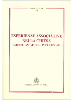 ESPERIENZE ASSOCIATIVE NELLA CHIESA. ASPETTI CANONISTICI, CIVILI E FISCALI