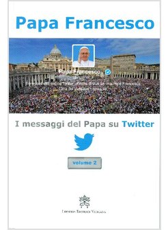 I MESSAGGI DEL PAPA SU TWITTER VOL. 2