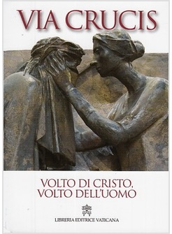 VIA CRUCIS 2014 VOLTO DI CRISTO, VOLTO DELL'UOMO