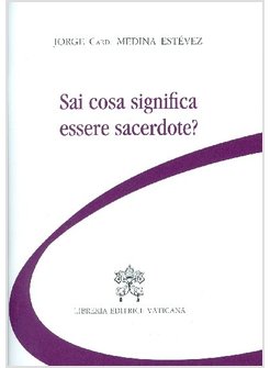 SAI COSA SIGNIFICA ESSERE SACERDOTE?