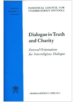 DIALOGUE IN TRUTH AND CHARITY. PASTORAL ORIENTATIONS FOR INTERRELIGIOUS DIALOGUE