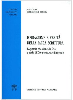 ISPIRAZIONE E VERITA' DELLA SACRA SCRITTURA. LA PAROLA CHE VIENE DA DIO E PARLA
