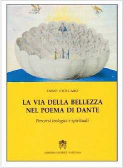 LA VIA DELLA BELLEZZA NEL POEMA DI DANTE. PERCORSI TEOLOGICI E SPIRITUALI