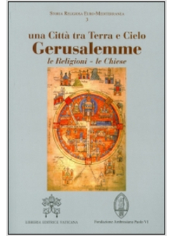 GERUSALEMME. UNA CITTA' TRA TERRA E CIELO