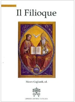 IL FILIOQUE. A MILLE ANNI DAL SUO INSERIMENTO NEL CREDO A ROMA (1014-2014)