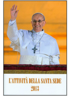 L'ATTIVITA' DELLA SANTA SEDE 2013