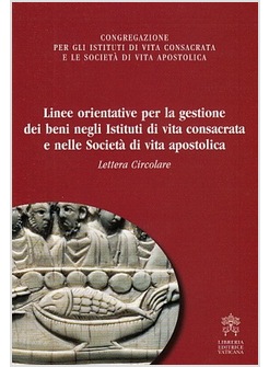 LINEE ORIENTATIVE PER LA GESTIONE DEI BENI NEGLI ISTITUTI DI VITA CONSACRATA 