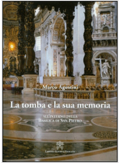 LA TOMBA E LA SUA MEMORIA. ALL'INTERNO DELLA BASILICA DI SAN PIETRO