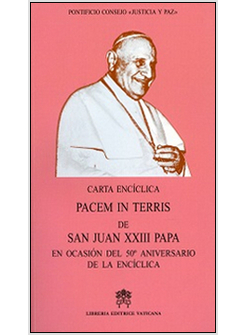 PACEM IN TERRIS. DE SAN JUAN XXIII PAPA EN OCASION DELA 50&deg; ANIVERSARIO DE LA EN