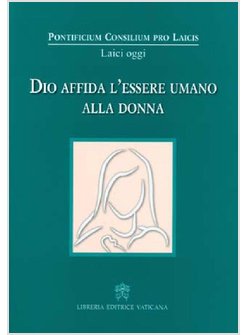 DIO AFFIDA L'ESSERE UMANO ALLA DONNA