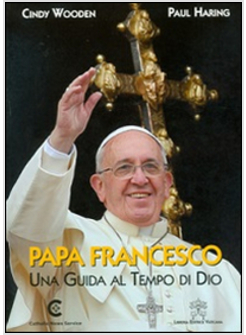 PAPA FRANCESCO UNA GUIDA AL TEMPO DI DIO