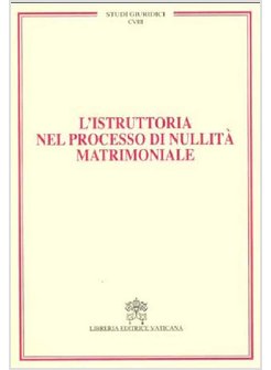 L'ISTRUTTORIA NEL PROCESSO DI NULLITA' MATRIMONIALE VOL. 18