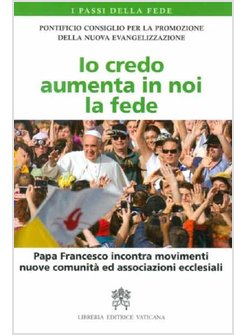 IO CREDO AUMENTA IN NOI LA FEDE. PAPA FRANCESCO INCONTRA MOVIMENTI, NUOVE COMUNI