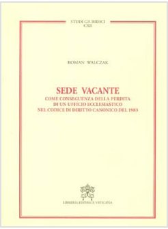 SEDE VACANTE. COME CONSEGUENZA DELLA PERDITA DI UN UFFICIO ECCLESIASTICO