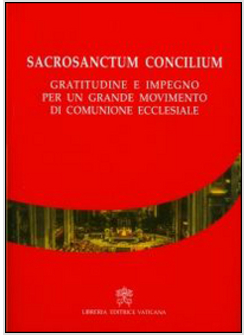 SACROSANCTUM CONCILIUM GRATITUDINE E IMPEGNO PER UN GRANDE MOVIMENTO