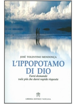 L'IPPOPOTAMO DI DIO. FARSI DOMANDE VALE PIU' CHE DARSI RAPIDE RISPOSTE