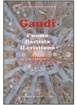GAUDI'. L'UOMO, L'ARTISTA, IL CRISTIANO