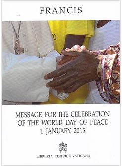 MESSAGE FOR THE CELEBRATION OF THE DAY OF PEACE 1 JANUARY 2015