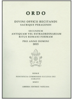 ORDO DIVINI OFFICII RECITANDI SACRIQUE PERAGENDI. SECUNDUM ANTIQUAM VEL