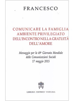 COMUNICARE LA FAMIGLIA, AMBIENTE PRIVILEGIATO DELL'INCONTRO NELLA GRATUITA'