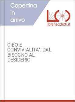 CIBO E CONVIVIALITA'. DAL BISOGNO AL DESIDERIO