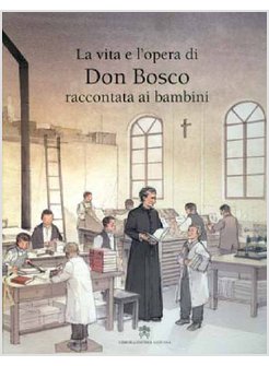 LA VITA E L'OPERA DI DON BOSCO RACCONTATA AI BAMBINI